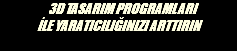  3D TASARIM PROGRAMLARI İLE YARATICILIĞINIZI ARTTIRIN 