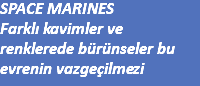 SPACE MARINES Farklı kavimler ve renklerede bürünseler bu evrenin vazgeçilmezi